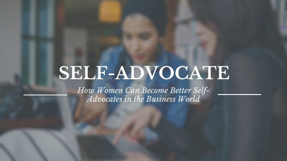 How Women Can Self-Advocate in the Business World